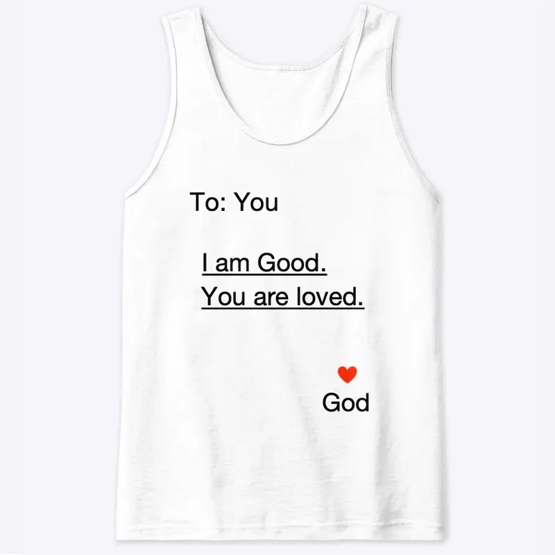 God I am Good  you are Loved T-shirt