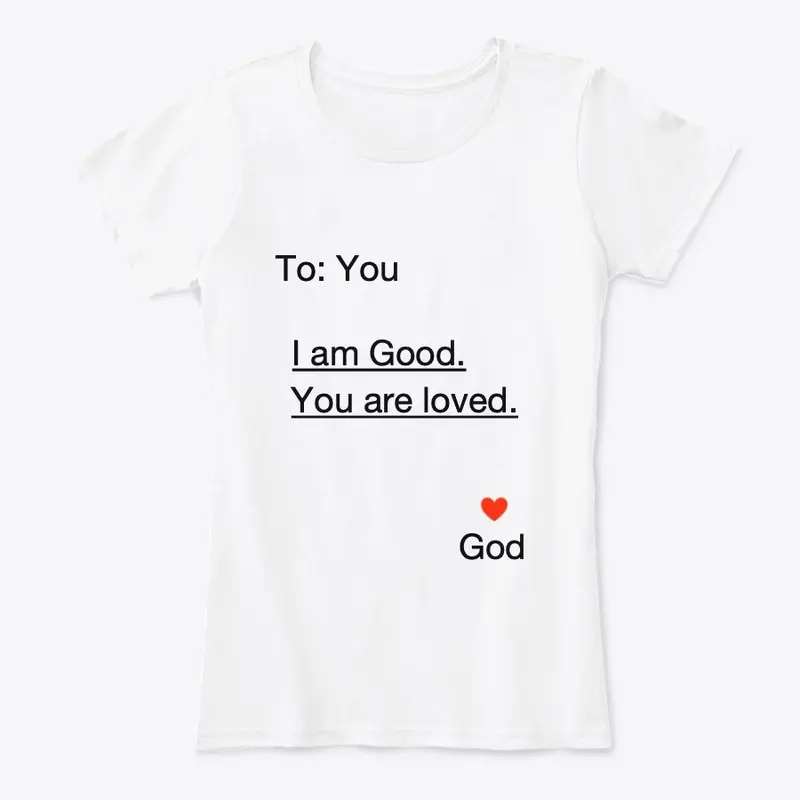 God I am Good  you are Loved T-shirt